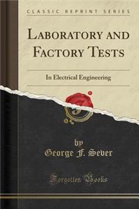 Laboratory and Factory Tests: In Electrical Engineering (Classic Reprint)