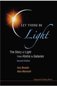 Let There Be Light: The Story Of Light From Atoms To Galaxies (2nd Edition)