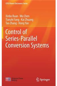 Control of Series-Parallel Conversion Systems