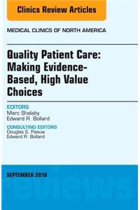 Quality Patient Care: Making Evidence-Based, High Value Choices, an Issue of Medical Clinics of North America