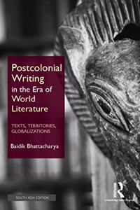 Postcolonial Writing in the Era of World Literature: Texts, Territories, Globalizations