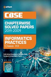 CBSE Informatics Practices Chapterwise Solved Papers Class 12 2019-2009