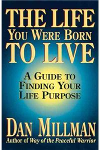 The Life You Were Born to Live: A Guide to Finding Your Life Purpose