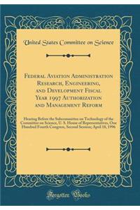 Federal Aviation Administration Research, Engineering, and Development Fiscal Year 1997 Authorization and Management Reform: Hearing Before the Subcommittee on Technology of the Committee on Science, U. S. House of Representatives, One Hundred Four