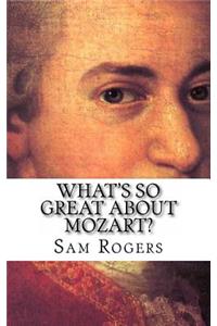 What's So Great About Mozart?