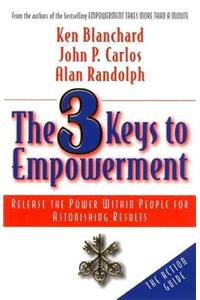 3 Keys to Empowerment: Release the Power Within People for Astonishing Results
