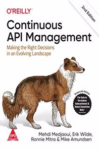 Continuous API Management: Making the Right Decisions in an Evolving Landscape, Second Edition (Grayscale Indian Edition)