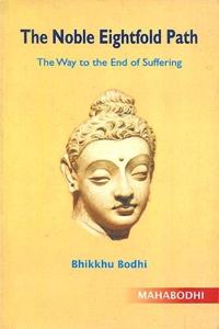 The Noble Eightfold Path: The Way to the End of Suffering