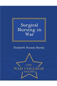 Surgical Nursing in War - War College Series