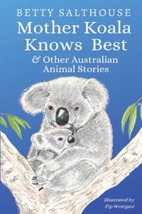 Mother Koala Knows Best and Other Australian Animal Stories