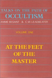 Talks on the Path of Occultism: At the Feet of the Master: Vol 1 (Talks on the Path of Occultism: Comments on Krishnamurti's 
