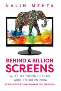 Behind a Billion Screens: What Television Tells Us about Modern India