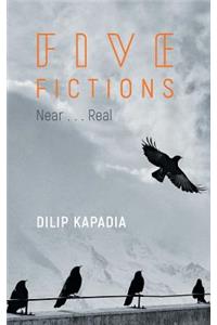 Five Fictions Near……Real