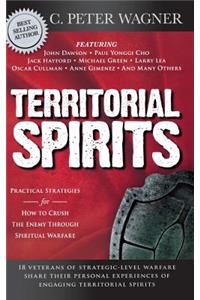Territorial Spirits: Practical Strategies for How to Crush the Enemy Through Spiritual Warfare