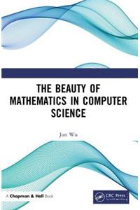 The Beauty of Mathematics in Computer Science