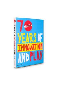 Mattel: 70 Years of Innovation and Play: Of Innovation and Play