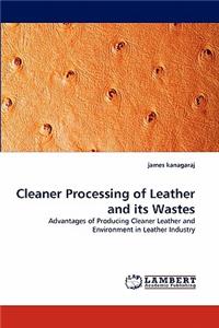 Cleaner Processing of Leather and Its Wastes
