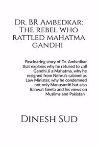 Dr. BR Ambedkar: The rebel who rattled Mahatma Gandhi