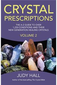 Crystal Prescriptions volume 2 – The A–Z guide to over 1,250 conditions and their new generation healing crystals