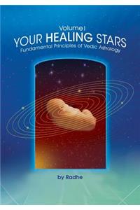 Your Healing Stars: Volume I, Fundamentals of Vedic Astrology