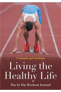 Living the Healthy Life Day by Day Workout Journal