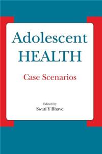 Adolescent Health - Case Scenarios: Case Scenarios