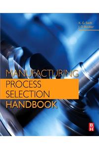 Manufacturing Process Selection Handbook