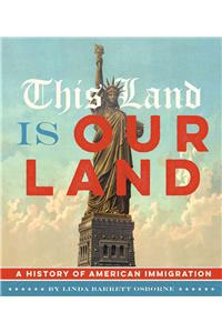 This Land Is Our Land: A History of American Immigration
