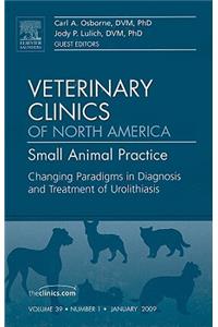 Changing Paradigms in Diagnosis and Treatment of Urolithiasis, an Issue of Veterinary Clinics: Small Animal Practice: Volume 39-1