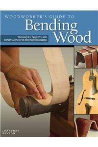Woodworker's Guide to Bending Wood: Techniques, Projects, and Expert Advice for Fine Woodworking