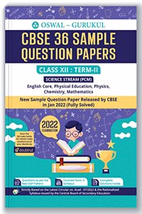 Oswal - Gurukul 36 Sample Question Papers Science (PCM) CBSE Class 12 Term II Exam 2022 : Solved New SQP Pattern (Physics, Chemistry, Maths, English Core, Physical Education)