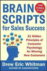 Brainscripts for Sales Success: 21 Hidden Principles of Consumer Psychology for Winning New Customers