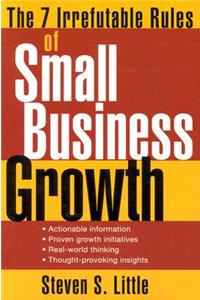 7 Irrefutable Rules of Small Business Growth