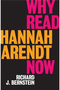 Why Read Hannah Arendt Now?