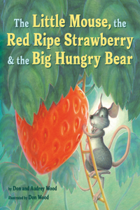 Little Mouse, the Red Ripe Strawberry, and the Big Hungry Bear