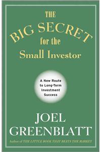 The Big Secret for the Small Investor - A New Route to Long-Term Investment Success