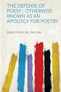 The Defense of Poesy; Otherwise Known as an Apology for Poetry