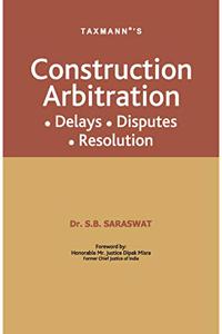 Taxmanns Construction Arbitration - Delays, Disputes & Resolution | 2021 Edition