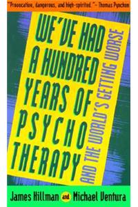 We've Had a Hundred Years of Psychotherapy--And the World's Getting Worse
