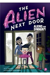Alien Next Door 2: Aliens for Dinner?!
