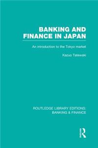 Banking and Finance in Japan (Rle Banking & Finance)