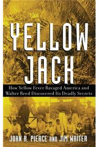 Yellow Jack: How Yellow Fever Ravaged America and Walter Reed Discovered Its Deadly Secrets