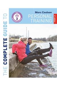 Complete Guide to Personal Training: 2nd Edition