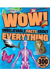 Wow! Unbelievable Facts about Everything