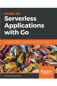 Hands-On Serverless Applications with Go