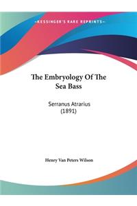 Embryology Of The Sea Bass: Serranus Atrarius (1891)