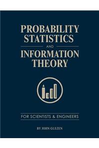 Probability, Statistics, and Information Theory for Scientists and Engineers