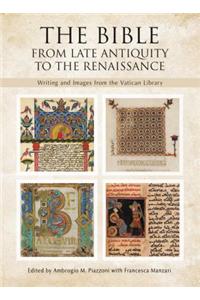 Bible: From Late Antiquity to the Renaissance: Writing and Images from the Vatican Library