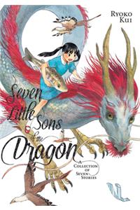Seven Little Sons of the Dragon: A Collection of Seven Stories