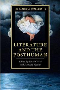 Cambridge Companion to Literature and the Posthuman